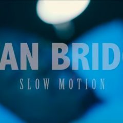 Stan Bridge : son nouveau clip « Slow Motion »