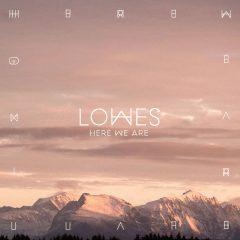 Découvrez le groupe britannique LOWES et leur single « Here We Are » !